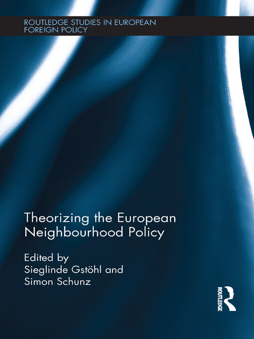Title details for Theorizing the European Neighbourhood Policy by Sieglinde Gstöhl - Wait list
